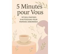 5 Minutes pour Vous : Rituels Rapides d’Autosoins pour Mamans Débordées