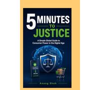 5 Minutes To Justice: A Simple Global Guide to Consumer Power in the Digital Age