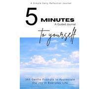 5 MINUTES TO YOURSELF: A Guided Happiness Journal with 365 Simple Daily Prompts to Appreciate Joy, Gratitude & Positivity