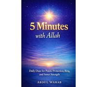 5 Minutes with Allah: Daily Duas for Peace, Protection, Rizq, and Inner Strength