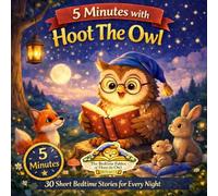 5 Minutes with Hoot the Owl: 30 Short Bedtime Stories for Every Night