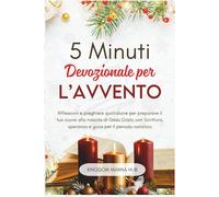 5 Minuti Devozionale Per L’Avvento: Riflessioni E Preghiere Quotidiane Per Preparare Il Tuo Cuore Alla Nascita Di Gesù Cristo Con Scrittura, Speranza E Gioia Per Il Periodo Natalizio