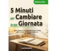 5 Minuti per Cambiare la tua Giornata: Un diario guidato per ritrovare calma, chiarezza e presenza ogni giorno