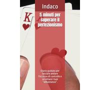 5 minuti per superare il perfezionismo: Diario guidato per lasciare andare l'eccesso di controllo e accettare i tuoi “abbastanza”.