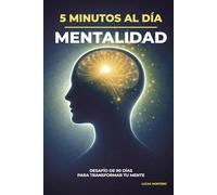 5 minutos al día para cambiar tu mente: Un desafío de 90 días para transformar tus pensamientos, eliminar creencias limitantes y desarrollar una mentalidad más fuerte
