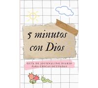 5 minutos con Dios: Guía de Journaling Diario para Chicas Ocupadas