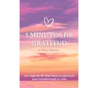 5 minutos de gratitud: Los 5 minutos al día que transformaran tu vida