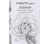 5 Minutos para desenhar: Exercícios rápidos e poderosos para evoluir no desenho