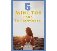5 Minutos para Tu Propósito, Herramientas Prácticas para Encontrar Tu Camino: encontrar propósito, crecimiento personal, mindfulness diario, metas con ... resiliencia personal, autoayuda práctica.