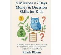 5 Missions × 7 Days: Money & Decision Skills for Kids: A Weekly Mission-Based Workbook That Builds EF Skills, Smart Spending Habits, and Calm Decision-Making