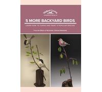 5 More Backyard Birds: Learn How to Carve and Paint 5 Popular Species