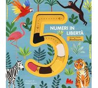 5 numeri in libertà secondo il metodo Montessori. Ediz. a colori