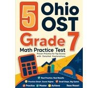5 Ohio OST Grade 7 Math Practice Tests: Proven Practice for Top Scores with Detailed Explanations
