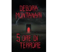 5 ore di terrore di Debora Montanari, 2021, Youcanprint
