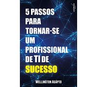 5 PASSOS PARA TORNAR-SE UM PROFISSIONAL DE TI DE SUCESSO
