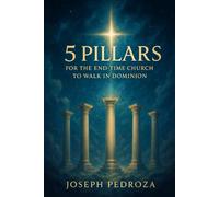 5 Pillars for the End-Time Church to Walk in Dominion