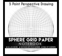 5 Point Perspective Drawing Sphere Grid Paper Notebook: 8.5 x 8.5 Inches | 100 Numbered pages (50 Sheets) with Table of Contents | For Artists, ... Technical and Fish Eye Lens effect Drawing
