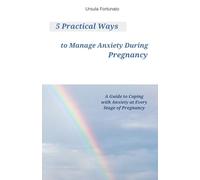 5 Practical Ways to Manage Anxiety During Pregnancy: A Guide to Coping with Anxiety at Every Stage of Pregnancy