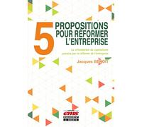 5 propositions pour réformer l'entreprise: La refondation du captilalisme passera par la réforme de l'entreprise.