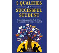 5 QUALITIES OF A SUCCESSFUL STUDENT: A Guide to Inculcate the Vedic Virtues to Become the Best Version of Yourself