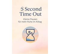 5 Second Time Out: Kleine Pausen für mehr Ruhe im Alltag