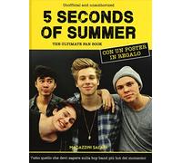 5 Seconds of Summer. The ultimate fan book. Unofficial and unauthorized. Con poster. Ediz. illustrata