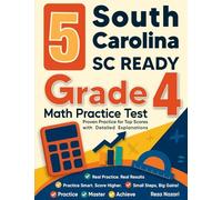 5 South Carolina SC READY Grade 4 Math Practice Tests: Proven Practice for Top Scores with Detailed Explanations
