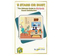 5 Stars or Bust: The Ultimate Guide to Airbnb Guest Satisfaction