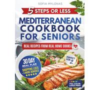 5 Steps or Less Mediterranean Cookbook for Seniors: Real Recipes From Real Home Cooks