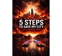5 Steps To Save My City (Chicago) | Act III Justin’s Truth