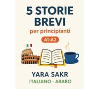 5 Storie Brevi Bilingue (italiano - Arabo) قصص قصيرة ثنائية اللغة مسموعة إيطالى - عربي