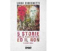 5 storie tra il fantastico ed il non