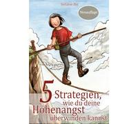 5 Strategien, wie du deine Höhenangst überwinden kannst: Schritt für Schritt zu mehr Mut und Sicherheit in der Höhe