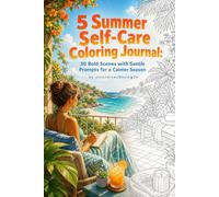 5 Summer Self-Care Coloring Journal: 30 Bold Scenes with Gentle Prompts for a Calmer Season