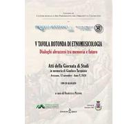 5ª tavola rotonda di etnomusicologia. Dialoghi abruzzesi tra memoria e futuro. Atti della Giornata di Studi in memoria di Gianluca Tarquinio (Avezzano, 12 novembre 2020). Con CD-Audio