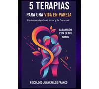5 TERAPIAS PARA UNA VIDA EN PAREJA: Redescubriendo el Amor y la Conexión