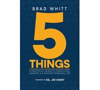 5 Things: A Practical Guide to Preaching, Ministry & A Pastor's Personal Life