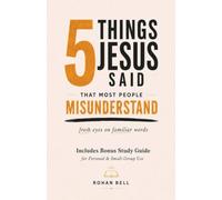 5 Things Jesus Said That Most People Misunderstand: Fresh Eyes on Familiar Words