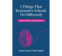 5 Things that Restorative Schools do Differently: Essential Shifts for a Dysregulated Era