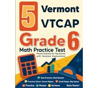 5 Vermont VTCAP Grade 6 Math Practice Tests: Proven Practice for Top Scores with Detailed Explanations