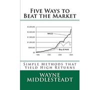 5 Ways to Beat the Market: Simple Methods That Yield High Returns: Volume 1