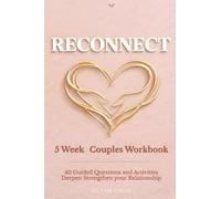 5 Week Couples Workbook: Reconnect: 40 Guided Questions and Activities to Deepen and Strengthen Your Relationship