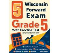 5 Wisconsin Forward Exam Grade 5 Math Practice Tests: Proven Practice for Top Scores with Detailed Explanations