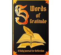 "5 Words of Gratitude: A Daily Journal for Reflection": "Your simple tool for positivity, mindfulness, and self-growth"