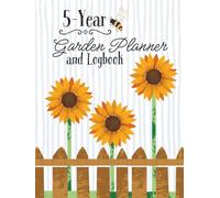 5-Year Garden Planner and Logbook: Sunflower Farm Theme