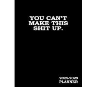 5 Year Planner 2025-2029 Monthly : Can't Make This Shit Up: Funny Sweary Minimalist Simple Yearly Gag Gift For Men Women Coworker Mom & Dad For Birthday & Christmas - To Dos Notes