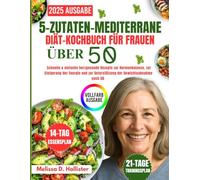 5-Zutaten-Mediterrane-Diät-Kochbuch Für Frauen Über 50: Schnelle & einfache herzgesunde Rezepte zur Hormonbalance, zur Steigerung der Energie und zur Unterstützung der Gewichtsabnahme nach 50