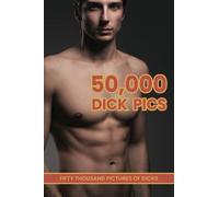 50,000 Dick Pics, Fifty Thousand Pictures Of Dicks: Funny Inappropriate Novelty Notebook Disguised As A Real Paperback | Adult Naughty Joke Prank Gag Gift for Him or Her, Men or Women.