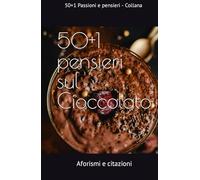 50+1 pensieri sul Cioccolato: Aforismi e citazioni sul cioccolato
