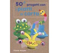 50+1 progetti con i piatti di carta. Ediz. a colori